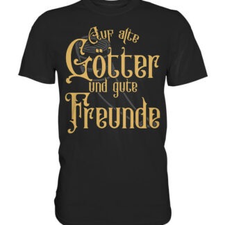 Auf alte Götter und gute Freunde - Classic Shirt